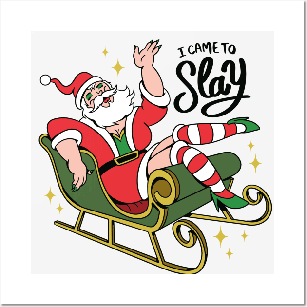 I Came to Slay // Funny Drag Santa Claus Wall Art by SLAG_Creative